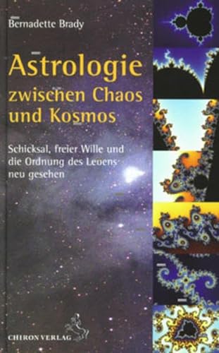 Astrologie zwischen Kosmos und Chaos: Schicksal, freier Wille und die Ordnung des Lebens neu gesehen (Standardwerke der Astrologie) von Chiron Verlag